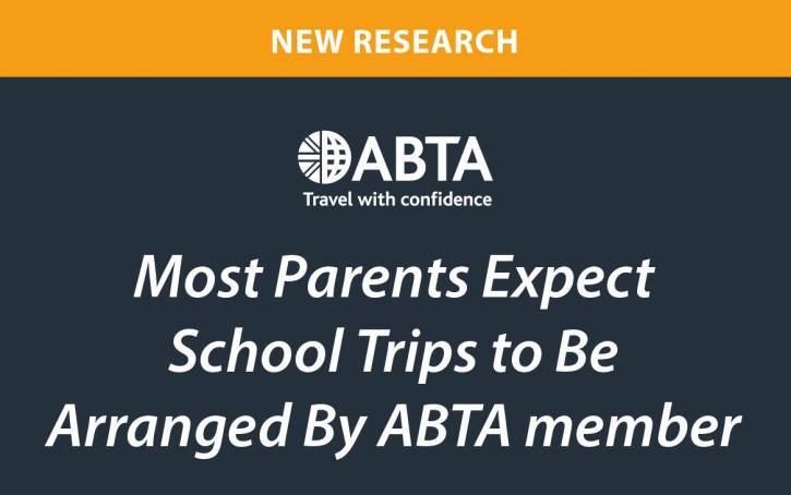 Most Parents Expect School Trips to Be Arranged By ABTA member Most Parents Expect School Trips to Be Arranged By ABTA member